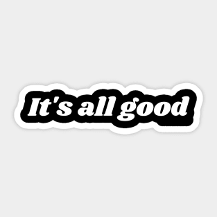 It's all good Sticker